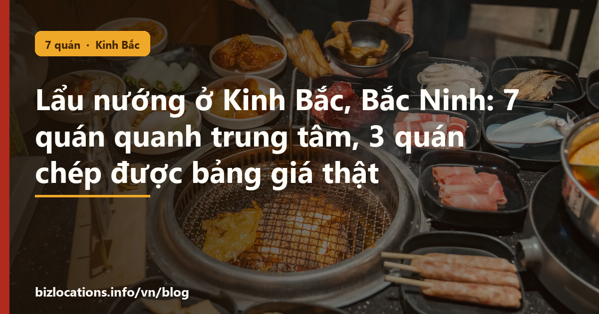 Lẩu nướng ở Kinh Bắc, Bắc Ninh: 7 quán quanh trung tâm, 3 quán chép được bảng giá thật