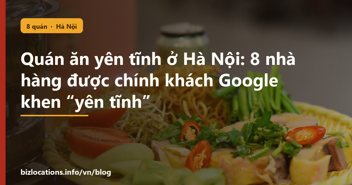 Quán ăn yên tĩnh ở Hà Nội: 8 nhà hàng được chính khách Google khen “yên tĩnh”